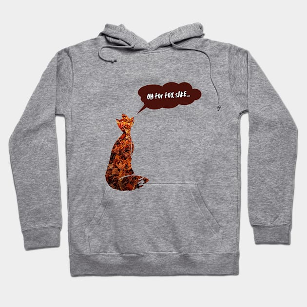 Oh for fox sake Hoodie by WonkeyCreations